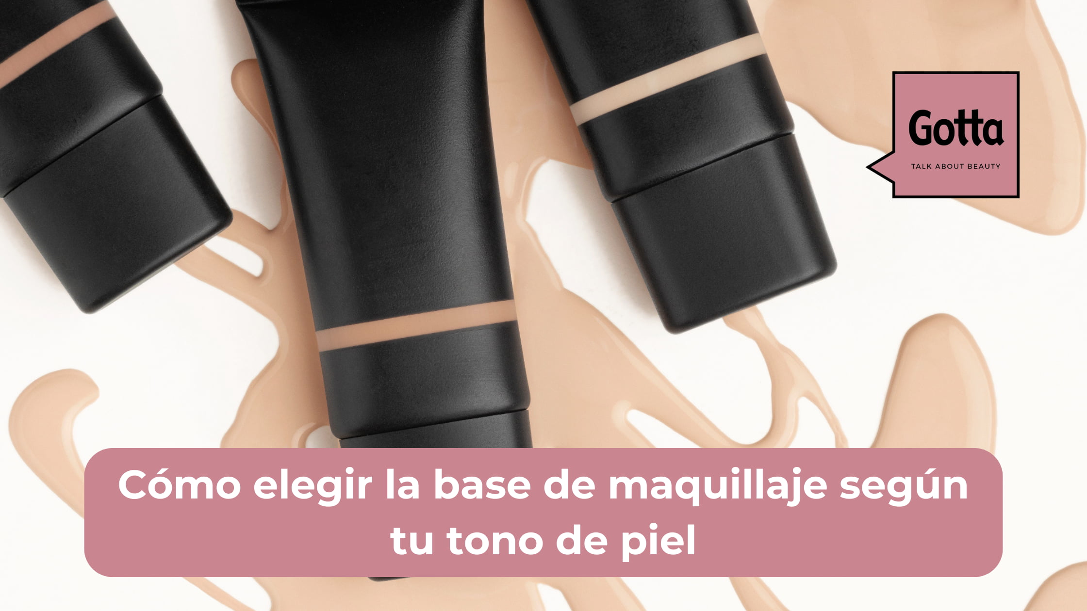 Cómo elegir la base de maquillaje según tu tono de piel